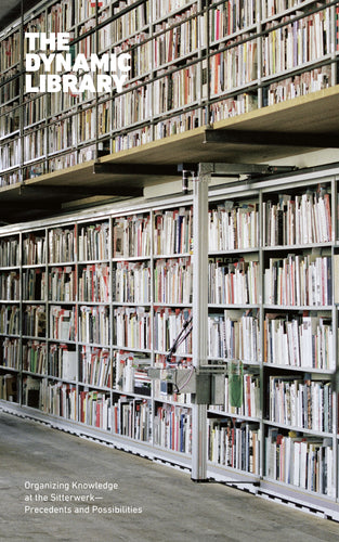 The Dynamic Library: ORGANIZING KNOWLEDGE AT THE SITTERWERK—PRECEDENTS AND POSSIBILITIES