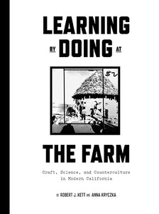 Learning By Doing at The Farm: Craft, Science, and Counterculture in Modern California