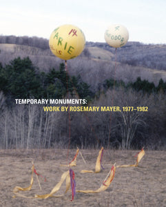 Temporary Monuments: Work by Rosemary Mayer, 1977-1982